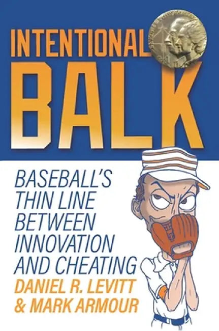 Intentional Balk: Baseball's Thin Line Between Innovation and Cheating by Daniel Levitt