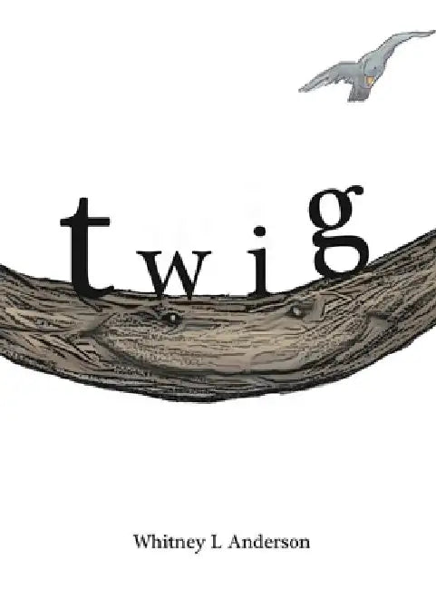 Twig by Whitney L. Anderson