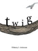 Twig by Whitney L. Anderson