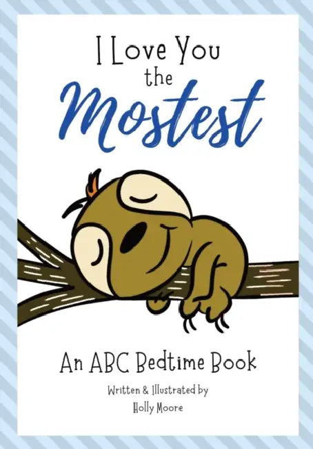 I Love You the Mostest - An ABC Bedtime Book by Holly Moore