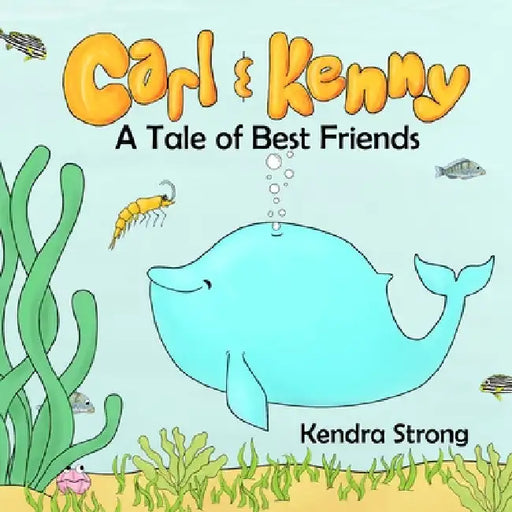 Carl & Kenny: A Tale of Best Friends by Kendra Strong