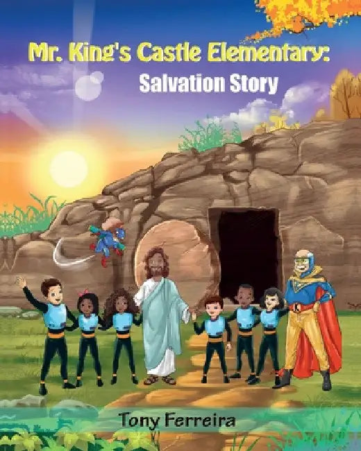 Mr. King's Castle Elementary: Salvation Story by Tony Ferreira