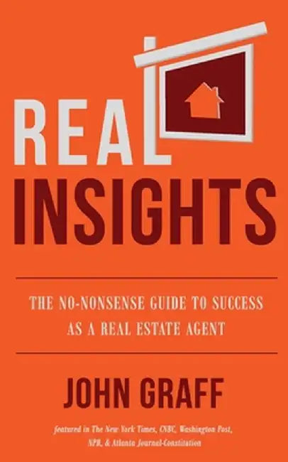 Real Insights: The No-Nonsense Guide to Success as a Real Estate Agent by John Graff