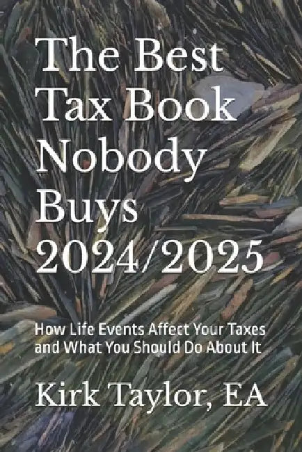 The Best Tax Book Nobody Buys 2024/2025: How Life Events Affect Your Taxes and What You Should Do About It by Kirk Taylor Ea