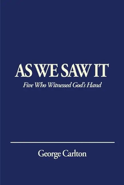 As We Saw It: Five Who Witnessed God's Hand by George Carlton
