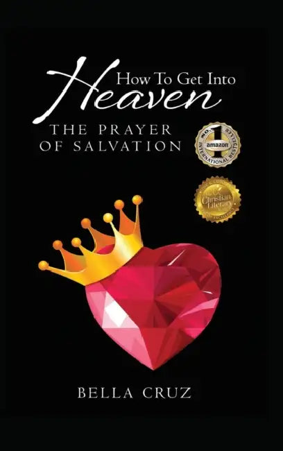 How To Get Into Heaven: The Prayer of Salvation by Bella Cruz