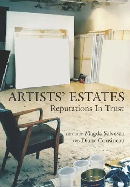 Artists' Estates: Reputations in Trust by Diane Cousineau
