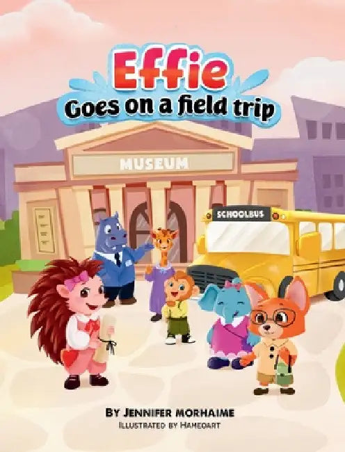 Effie Goes on a Field Trip by Jennifer Morhaime