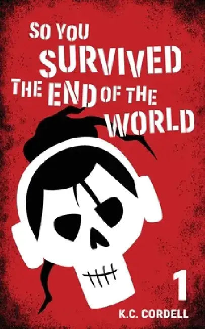 So You Survived the End of the World: 1 by K. C. Cordell