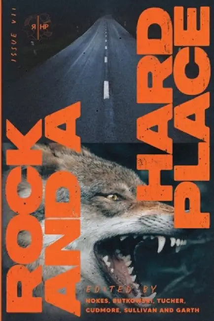 Rock and a Hard Place, Issue 7: Winter 2022 by Rock And a. Hard Place Press