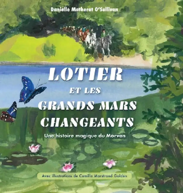 Lotier et les grands mars changeants: Une histoire magique du Morvan by Danielle Matherat O'Sullivan