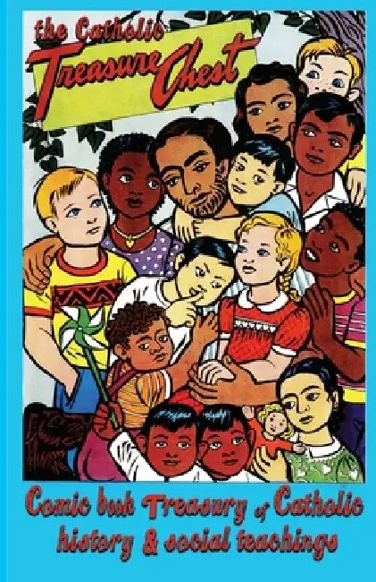 The Catholic Treasure Chest Comic Book Treasury of Catholic History and Social Teaching by Jeff Kenney