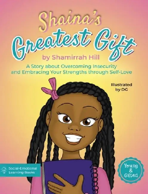 Shaina's Greatest Gift: A Story about Overcoming Insecurity and Embracing Your Strengths through Self-Love by Shamirrah Hill