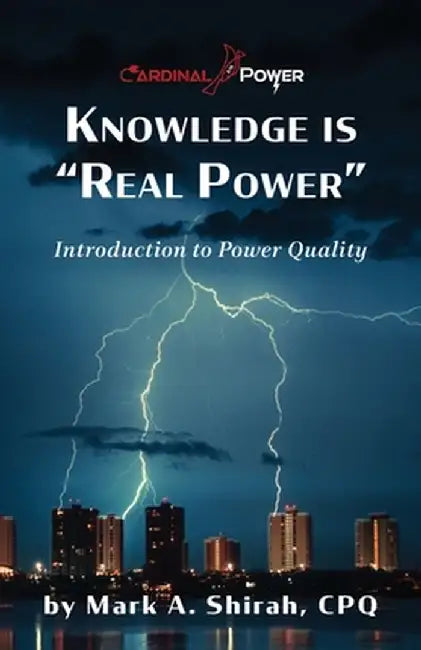 Knowledge is Real Power: Introduction to Power Quality by Mark A. Shirah