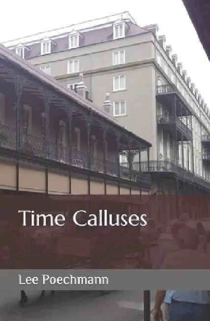 Time Calluses by Lee J. Poechmann