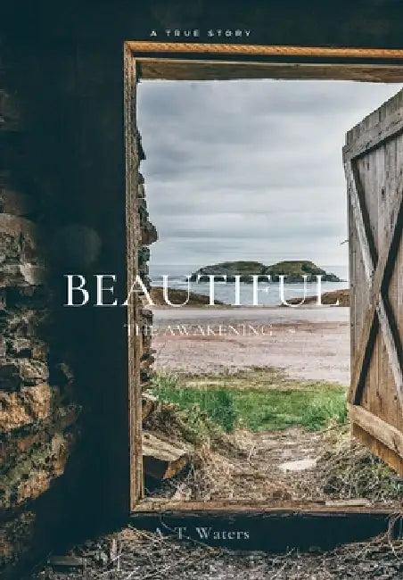 Beautiful: The Awakening by A. T. Waters