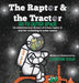 The Raptor & the Tractor Go to Outer Space: An adventurous dream of a boy raptor and tractor rocketing to outer space by Catherine Roush
