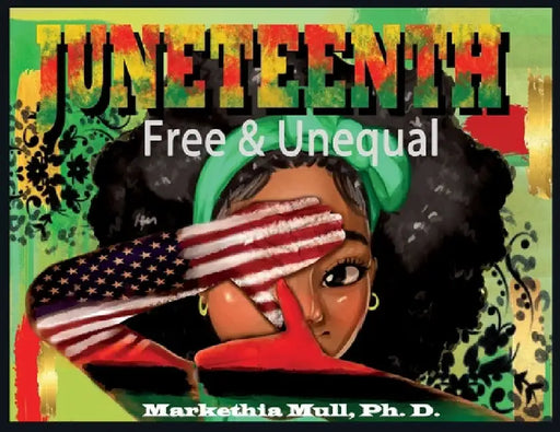 Juneteenth: Free and Unequal by Markethia Mull