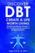 Discover DBT Create a Life Worth Living: Dialectical Behavior Therapy Is the Proven 6-Month Solution to Escape Negativity by Peggy Darling