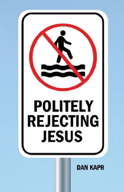 Politely Rejecting Jesus by Dan Kapr