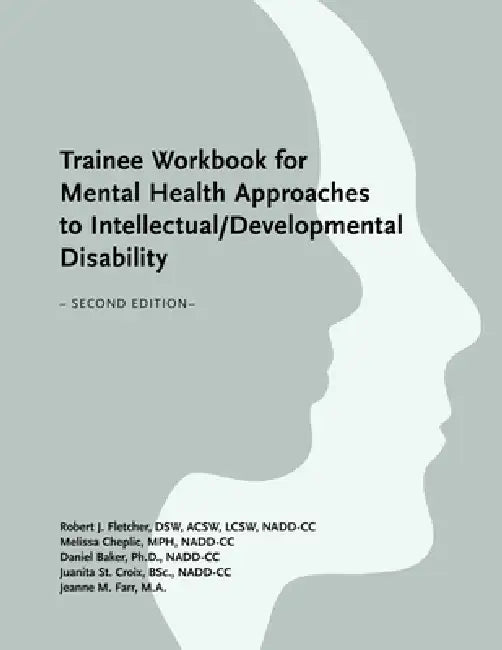 Trainee Workbook for Mental Health Approaches to Intellectual / Developmental Disability by Robert J. Fletcher, Juanita St Croix, Daniel Baker