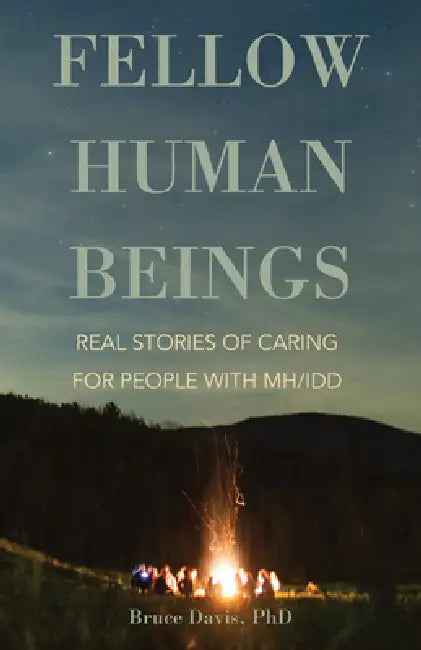 Fellow Human Beings: Real Stories of Caring for People with Mh/IDD by Bruce Davis