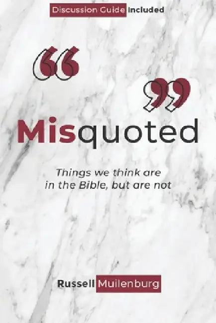 Misquoted: Things we think are in the Bible, but are not by Russell Muilenburg