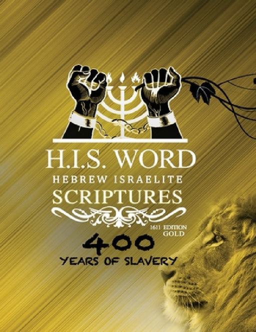 Hebrew Israelite Scriptures: 400 Years of Slavery - GOLD EDITION by Khai Yashua Press, Jediyah Melek, Jediyah Melek