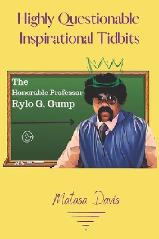 Highly Questionable Inspirational Tidbits: The Honorable Professor Rylo G. Gump by Lamonique Mac