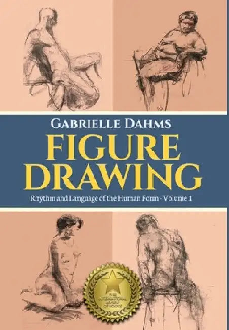 Figure Drawing: Rhythm and Language of the Human Form by Gabrielle Dahms
