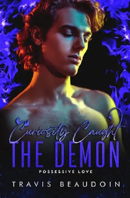 Curiosity Caught the Demon: An MM Paranormal Romance by Travis Beaudoin