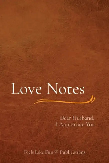 Love Notes: Dear Husband, I Appreciate You by Feels Like Fun (R) Publishing