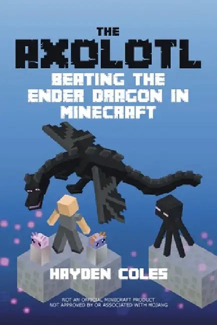 Axolotl Beating the Ender Dragon in Minecraft by Hayden Coles