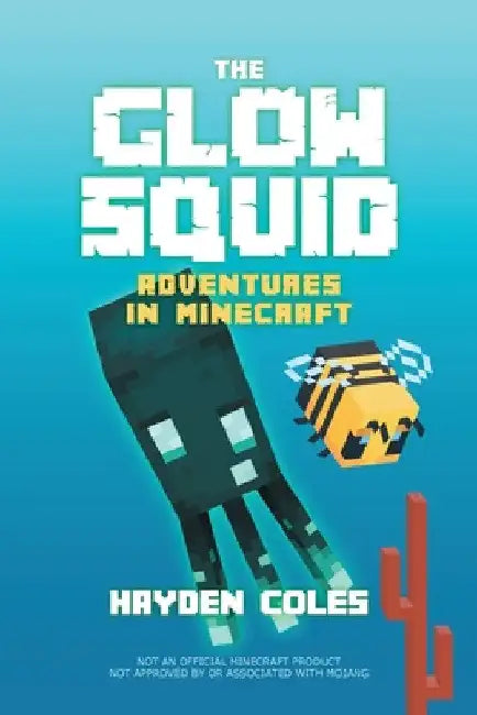 The Glow Squid: Adventures in Minecraft by Hayden Coles