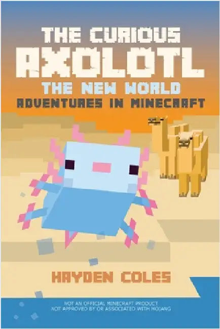 The Curious Axolotl: The New World Adventures in Minecraft by Coles, Hayden