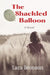 The Shackled Balloon by Lara Bronson
