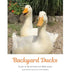 Backyard Ducks: A year of life at home with Pekin ducks by Yvonne M. Blacker