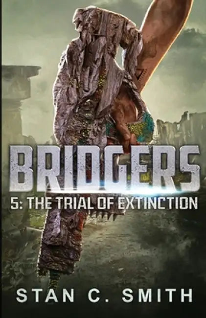 Bridgers 5: The Trial of Extinction by Stan C. Smith
