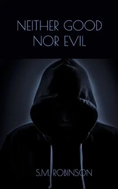 Neither Good Nor Evil by S. M. Robinson