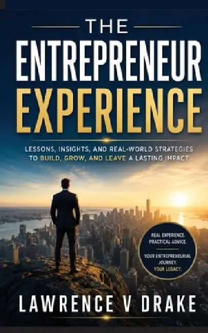 The Entrepreneur Experience: Good Choices and Common Mistakes by Lawrence V. Drake