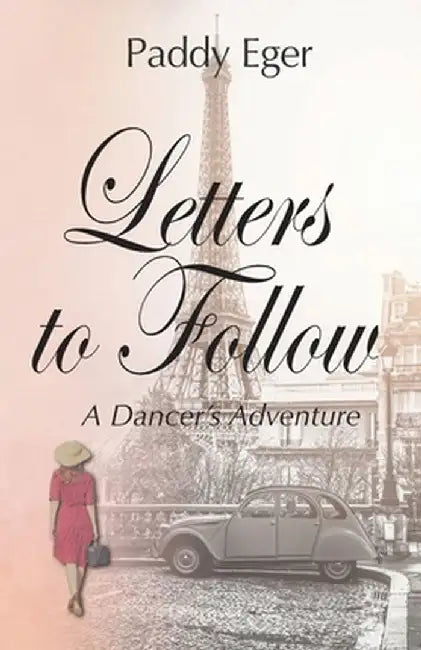 Letters to Follow: A Dancer's Adventure by Paddy Eger