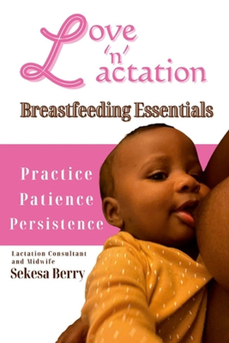 Love 'N' Lactation: Breastfeeding Essentials by Sekesa Berry, Amunet Berry, Sekesa Berry