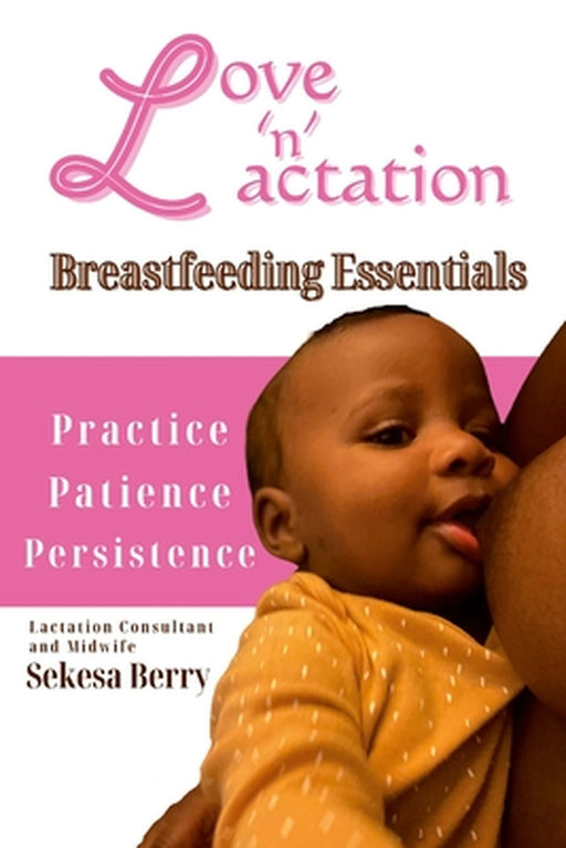 Love 'N' Lactation: Breastfeeding Essentials by Sekesa Berry, Amunet Berry, Sekesa Berry