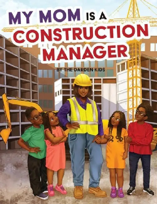 My Mom is a Construction Manager by Akilah W. Darden