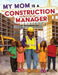 My Mom is a Construction Manager by Akilah W. Darden