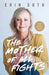 The Mother of All Fights: Everything Cancer Taught Me About Living a Full and Vibrant Life by Erin Soto