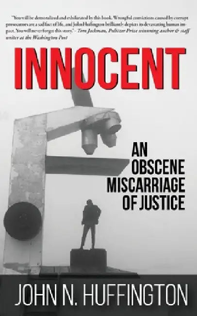 Innocent An Obscene Miscarriage of Justice by John N. Huffington