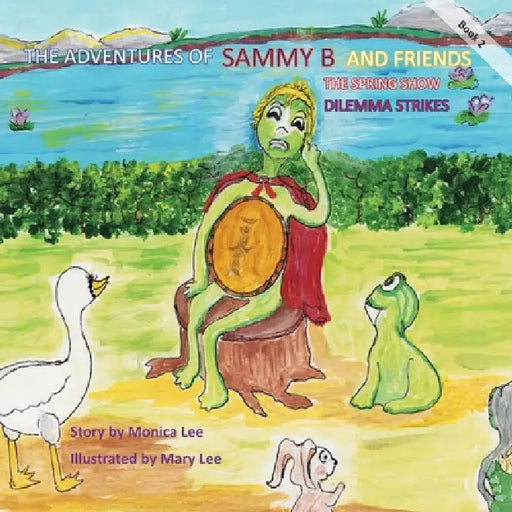 The Adventures of Sammy B and Friends The Spring Show "Dilemma Strikes" by Monica Lee Luciani, Mary Lee Pariso