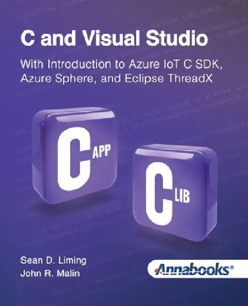 C and Visual Studio With Introduction to Azure IoT C SDK, Azure Sphere, and Eclipse ThreadX by Sean Liming