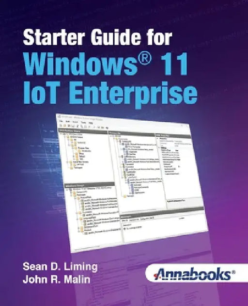 Starter Guide for Windows(R) 11 IoT Enterprise by Sean D. Liming, John R. Malin